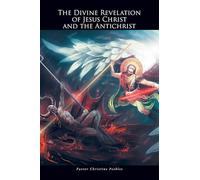 The Divine Revelation of Jesus Christ and the Antichrist