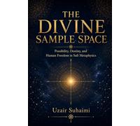 THE DIVINE SAMPLE SPACE POSSIBILITY, DESTINY, AND HUMAN FREEDOM IN SUFI METAPHYSIC