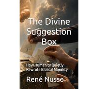 The Divine Suggestion Box: How Humanity Quietly Rewrote Biblical Morality