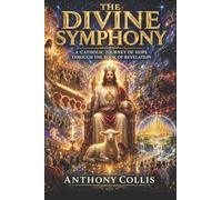 The Divine Symphony: A Catholic Journey of Hope Through The Book of Revelation