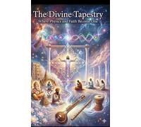 The Divine Tapestry: Where Physics and Faith Become One