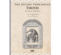 The Divine Threshold: Kemetic - Volume 3: Thoth: The House of Wisdom: A Devotional Workbook & Reflection Journal for the Lord of Knowledge