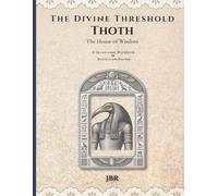 The Divine Threshold: Kemetic - Volume 3: Thoth: The House of Wisdom: A Devotional Workbook & Reflection Journal for the Lord of Knowledge