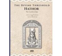 The Divine Threshold: Kemetic - Volume 7: Hathor: The Garden of Joy: A Devotional Workbook & Reflection Journal for the Lady of Joy