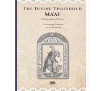 The Divine Threshold: Kemetic - Volume 8: Ma'at: The Feather of Truth: A Devotional Workbook & Reflection Journal for the Lady of Truth