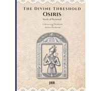 The Divine Threshold: Kemetic - Volume 9: Osiris: Seeds of Renewal: A Devotional Workbook & Reflection Journal for the Lord of Renewal