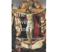 The Divine Trinity: A Dogmatic Treatise