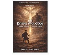 THE DIVINE WAR CODE: Biblical Strategies for Spiritual Warfare