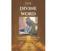 The Divine Word: A Liturgical Weekly Bible Study on the Sunday Mass Readings for Year B