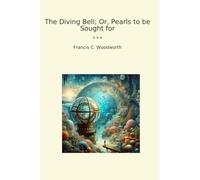 The Diving Bell; Or, Pearls to be Sought for