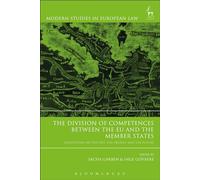 The Division of Competences between the EU and the Member States: Reflections on the Past, the Present and the Future