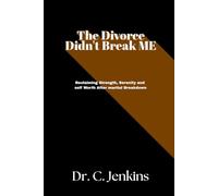 The Divorce didn't break Me: Reclaiming Strength, serenity, and self Worth after marital breakdown