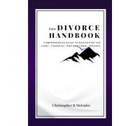 The Divorce Handbook: A Comprehensive Guide to Navigating the Legal, Financial, and Emotional Process
