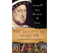 The Divorce of Henry VIII: The Untold Story from Inside the Vatican