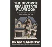 THE DIVORCE REAL ESTATE PLAYBOOK: How to Protect Your Largest Asset When Your Marriage Ends