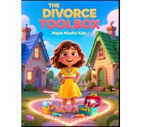 The Divorce Toolbox: When Parents Split Up: A Story About Two Homes, One Love: Helping Kids Understand Divorce Isn't Their Fault