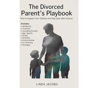 THE DIVORCED PARENT'S PLAYBOOK: How to Support Your Children and Stay Sane After Divorce