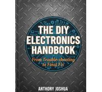 THE DIY ELECTRONICS HANDBOOK: From Troubleshooting to Final Fix