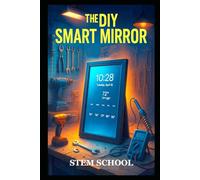 The DIY Smart Mirror: Build Your Own Interactive Mirror