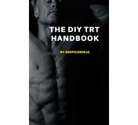 The DIY TRT Handbook: For men over 40