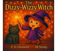 The Dizzy-Wizzy Witch: A Heartwarming Story of Confidence, Kindness, and Embracing Who You Are-Perfect for Young Witch Lovers Ages 4-7