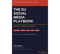 The DJ Social Media Playbook: Get Booked, Get Paid, Get Noticed - The Complete Guide to Building a DJ Career Through Social Media, Bookings, and Original Music