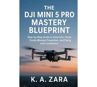 The DJI Mini 5 Pro Mastery Blueprint: Step-by-Step Guide to Cinematic Shots, Costly Mistake Prevention, and Confident Flying