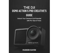 THE DJI OSMO ACTION 5 PRO CREATIVE'S GUIDE: Unlock Your Camera's Full Potential with Pro Tips & Tricks