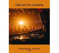 The Dj'S Playbook: Mastering The Art Of The Gig