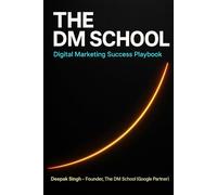 The DM School - Digital Marketing Success Playbook: Proven Funnels, Ads, Copywriting & Course-Selling Models for Indian Entrepreneurs