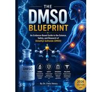 THE DMSO BLUEPRINT: An Evidence-Based Guide to the Science, Safety, and Research of Dimethyl Sulfoxide (DMSO)