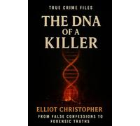 The DNA of a Killer: From False Confessions to Forensic Truths