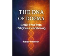 The DNA of Dogma: Break Religious Conditioning and Heal Ancestral Trauma