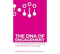 The DNA of Engagement: A story-based approach to building trust and influencing change.
