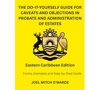 THE DO-IT-YOURSELF GUIDE FOR CAVEATS AND OBJECTIONS IN PROBATE AND ADMINISTRATION OF ESTATES: Eastern Caribbean Edition Forms, Examples and Step-by-Step Guide