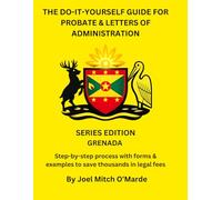 THE DO-IT-YOURSELF GUIDE FOR PROBATE & LETTERS OF ADMINISTRATION OF ESTATES - GRENADA EDITION: Step-by-step process with examples, guided forms, and official ECSC forms