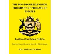 THE DO-IT-YOURSELF GUIDE FOR PROBATE OF ESTATES - EASTERN CARIBBEAN EDITION: Forms, Examples and Step-by-Step Guide
