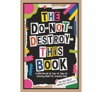 The DO-NOT-DESTROY-THIS Book: A Wild Wreck-It Tear-It Tape-It Activity Book for Creative Kids