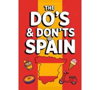 The Do’s And Don’ts Of Spain: Spain Etiquette Made Easy For Visitors. Spain Travel Guide With Culture-Savvy Tips For Barcelona & Madrid First-Timers.