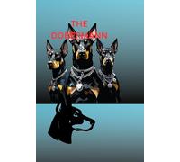 THE DOBERMANN: A Complete Guide to the Loyal, Intelligent and Courageous Breed