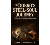 The Dobro's Steel-Soul Journey from Invention to Obsession