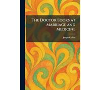The Doctor Looks at Marriage and Medicine