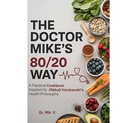The Doctor Mike's 80/20 Way: A Practical Cookbook Inspired By Mikhail Varshavski's Health Philosophy