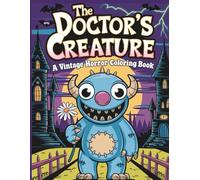 The Doctor’s Creature: A Vintage Horror Coloring Book: A Classic Twist on Cute Monsters, Mad Science and Halloween Fun for All Ages