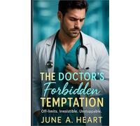 The Doctor’s Forbidden Temptation: Off-limits. Irresistible. Unstoppable