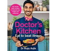 The Doctor's Kitchen - Eat to Beat Illness: A simple way to cook and live the