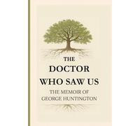 The Doctor Who Saw Us: The Lost Memoir of George Huntington
