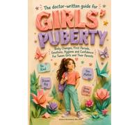 The Doctor-Written Guide for Girls’ Puberty: Body Changes, First Periods, Emotions, Hygiene and Confidence For Tween Girls and Their Parents