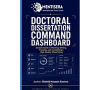 THE DOCTORAL DISSERTATION COMMAND DASHBOARD: A Complete Student Guide to Planning, Tracking, Writing, Revising, and Defending a Dissertation with Confidence