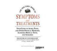 The Doctor's Book of Symptoms and Treatments: Your Guide to Aches, Pains, and Other Physical Problems; Illnesses; Medical Tests; and Surgeries by Editors of Consumer Guide (1997-05-03)